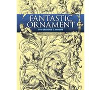Fantastic Ornament: 110 Designs And Motifs