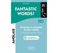 FANTASTIC WORDS ! Synonymes et antonymes anglais les plus courants 79 fiches avec exercices corrigés - A1-A2 (avec fichiers audio) - Sylvie Cesana - Ellipses - broché - Méthode de langue