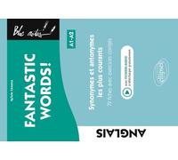 Fantastic Words ! - Synonymes Et Antonymes Anglais Les Plus Courants, 79 Fiches Avec Exercices Corrigés A1-A2