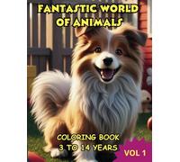 FANTASTIC WORLD OF ANIMALS: FANTASTIC ANIMALS COLORING BOOK FOR CHILDREN AGES 3 TO 14