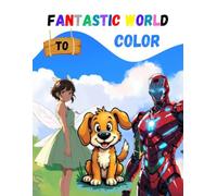 Fantastic World to Color: Enter a universe full of magic, enchanted creatures, and scenes to unleash your imagination!