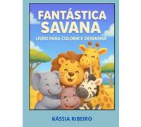 FANTÁSTICA SAVANA: LIVRO PARA COLORIR E DESENHAR