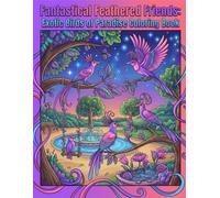 Fantastical Feathered Friends Coloring Book: Exotic Birds of Paradise