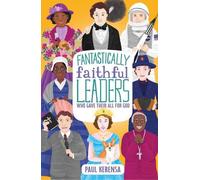 Fantastically Faithful Leaders Who Gave Their All for God