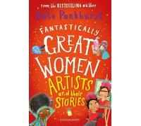 Fantastically Great Women Artists and Their Stories by Ms Kate Pankhurst NEUF