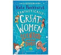 Fantastically Great Women Scientists And Their Stories