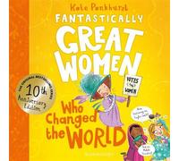 Fantastically Great Women Who Changed The World Celebrating 10 years of the genre-defining classic - with new bonus content! - Ms Kate Pankhurst - Bloomsbury Children's Books - ebook (ePub) - Livre