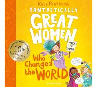 Fantastically Great Women Who Changed The World: Celebrating 10 years of the genre-defining classic - with new bonus content!