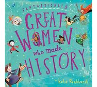 Fantastically Great Women Who Made History: A fantastic gift for any child who dreams of shaping the future!