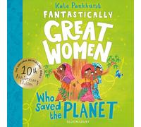 Fantastically Great Women Who Saved the Planet: Discover 13 true stories of visionary women who fought to protect our planet - 10 year anniversary edition