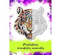 Fantásticos Mandalas Animales: Creatividad, Atención Y Relajación Para Los Adultos