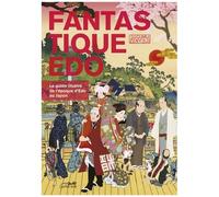 Fantastique Edo : Le Guide Illustré De L'ère Edo Au Japon