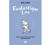 Fantastique Lou - Fantastique Lou Petites scènes de la vie de petit presque grand - Leng Qin - Charivari - cartonné - Bande dessinée jeunesse