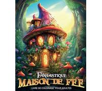 Fantastique Maison de Fée: Livre de coloriage pour adulte