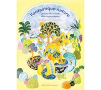 Séraphine Menu – Fantastique nature – Un tour du monde des écosystèmes – Broché