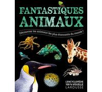 Larousse – Fantastiques Animaux – Découvrez les animaux les plus étonnants du monde !