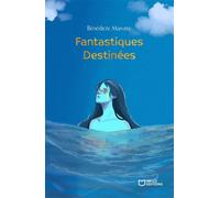 Fantastiques Destinées - Bénédicte Marotte - Hello - broché - Roman