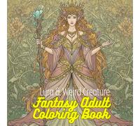 Fantasy Adult Coloring Book: Enchanted Elves, Lyra and Weird Creature: An Intricate Journey into the World of the Fantasy Elf Coloring Book