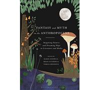 Fantasy and Myth in the Anthropocene: Imagining Futures and Dreaming Hope in Literature and Media