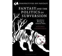 Fantasy and the Politics of Subversion: Speculative Writing in Colonial India