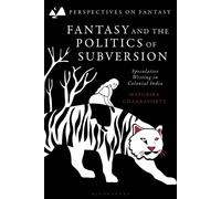 Fantasy and the Politics of Subversion Speculative Writing in Colonial India - Dr Mayurika Chakravorty - Bloomsbury Academic - ebook (ePub) - Livre