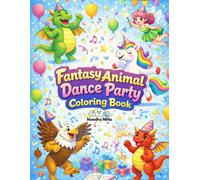 Fantasy Animal Dance Party Coloring Book: A Magical Adventure with Dancing Fantasy Animals for Kids
