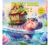 Fantasy Animal Home 2 Grayscale Coloring Book: With whimsical houses, flowers and animals - Suitable for Teens and Adults for Relaxation and Stress Relief
