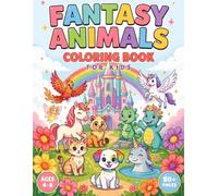 Fantasy Animals Coloring Book for Kids Ages 4-8: 80+ Fun and Magical Coloring Pages Featuring Unicorns, Dragons, Dinosaurs, Pegasus, Phoenix, Griffins, Fairies, Magical Cats, Puppies, and More