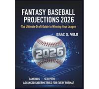 Fantasy Baseball Projections 2026: The Ultimate Draft Guide to Winning Your League: Rankings, Sleepers, and Advanced Sabermetrics for Every Format