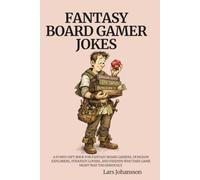 FANTASY BOARD GAMER JOKES: A Funny Gift Book for Fantasy Board Gamers, Dungeon Explorers, Strategy Lovers, and Friends Who Take Game Night Way Too Seriously