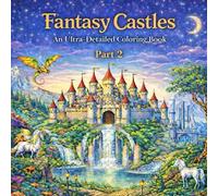 Fantasy Castles : An Ultra-Detailed Coloring Book Part 2: Epic Worlds, Impossible Architecture, and Magical Realms