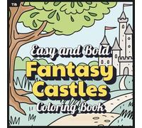 Fantasy Castles Coloring Book: Bold and Simple Castle Scenes for Easy and Relaxing Magical Coloring Fun