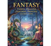 Fantasy Characters Coloring Book for Kids and Adults: 50 Magical Illustrations of Fairies, Unicorns, Dragons & Princesses - Enchanting Coloring Pages for Relaxation, Imagination & Fun