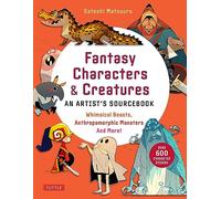 Fantasy Character Design Bible: Whimsical Beasts, Anthropomorphic Monsters and More!, With over 600 Illustrations