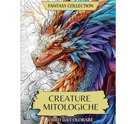 Fantasy Collection - Creature Mitologiche: Libro da Colorare di fate, unicorni, troll, draghi e creature fantastiche
