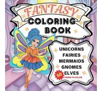 Fantasy Coloring Book: Enchanted World of Unicorns, Fairies, Mermaids, Elves, and Gnomes | 45 Plus 5 Bonus Pages to Color for Kids and Adults