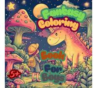 Fantasy Coloring Book For Boys. 60 Adorable Fairy, Unicorn Illustrations for Stress Relief and Mindfulness.: Magical, Fantasy Activity Book For Boys Age 5+. Best Gift Idea.