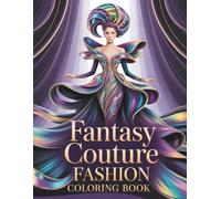 Fantasy Couture Fashions Coloring Book: Avant-Garde Gowns, Surreal Runway Art & High-Fashion Designs to Color
