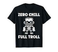 Fantasy Creature Monster Funny Quote Zero Chill Full Troll T-Shirt