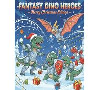 Fantasy Dino Heroes - Merry Christmas Edition: 39 Festive Dino Warriors in Unique Christmas Armors - A Fun and Easy Coloring Adventure for Kids Ages 5-8