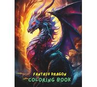 Fantasy Dragon Coloring Book: Majestic Creatures, Fire-Breathing Beasts, Mythical Adventures & Detailed Designs for Relaxation and Creativity