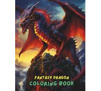 Fantasy Dragon Coloring Book: Majestic Dragons, Magical Creatures, Fire-Breathing Beasts, and Mythical Scenes for Relaxation and Stress Relief