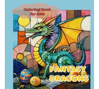 Fantasy Dragons Coloring Book for Kids Ages 4 - 8: A Magical Adventure with 35+ Amazing Whimsical and Brave Dragons to Color!