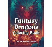 Fantasy Dragons Coloring Book: Grayscale Coloring Pages For Adults and Teens With Mythical and Legendary Dragons - Of Ice and Fire Throne