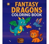 Fantasy Dragons Coloring Book: Whimsical Adventures & Soothing Scenes for a Calming Coloring Escape for People of All Ages