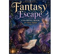 Fantasy Escape: Coloring Book for Stress Relief: An Adult Fantasy Coloring Book Featuring Enchanted Beings, Magical Fairies, Witches, and Nature Spirits for Relaxation