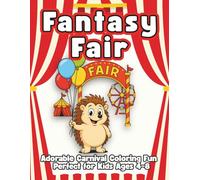Fantasy Fair: Cute & Fun Coloring Pages of Animals at Carnivals, Rides, and Magical Fairgrounds - Perfect Activity Book for Kids Ages 4-8