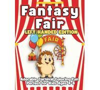 Fantasy Fair Left-Handed Edition: Cute & Fun Coloring Pages of Animals at Carnivals, Rides, and Magical Fairgrounds Perfect Activity Book for Kids Ages 4-8