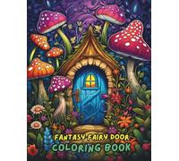 Fantasy Fairy Door Coloring Book: Enchanted Magical Houses, Hidden Forest Portals, Whimsical Castles, and Secret Gardens to Color for All Ages