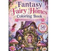 Fantasy Fairy Homes Coloring Book: 50 Beautiful Enchanted Designs For Creative Escape